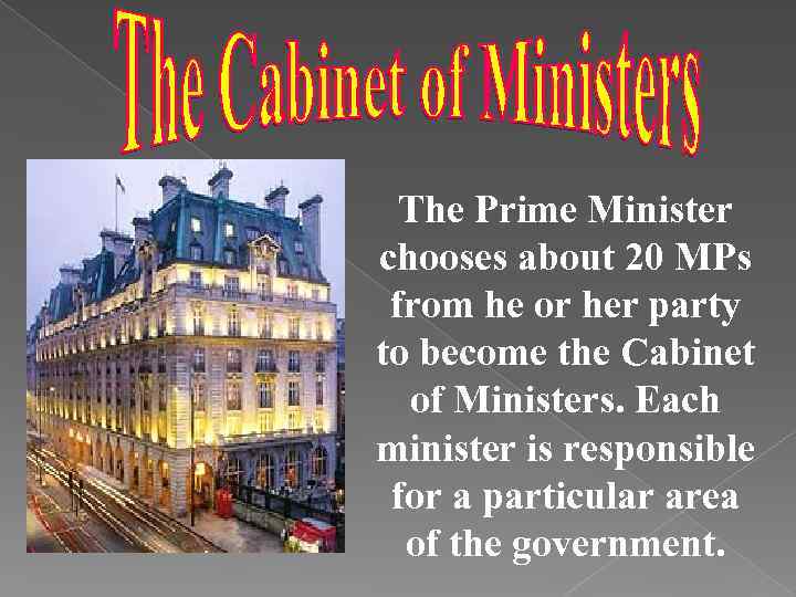 The Prime Minister chooses about 20 MPs from he or her party to become