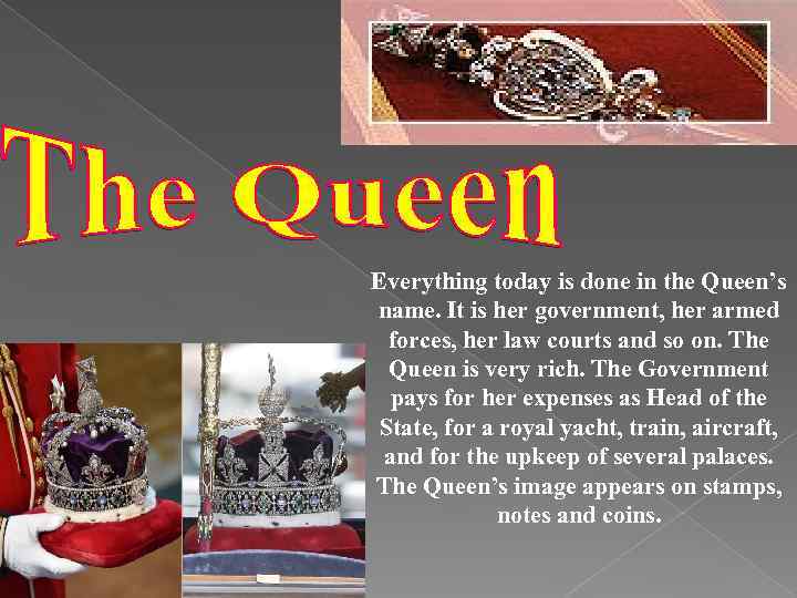 Everything today is done in the Queen’s name. It is her government, her armed
