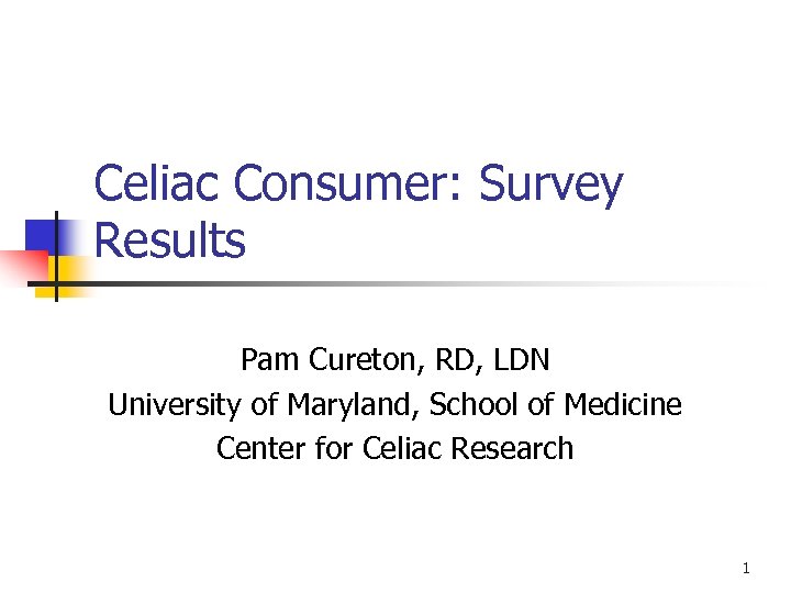 Celiac Consumer: Survey Results Pam Cureton, RD, LDN University of Maryland, School of Medicine