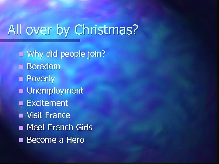 All over by Christmas? n n n n Why did people join? Boredom Poverty