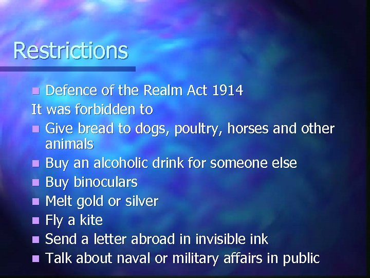 Restrictions Defence of the Realm Act 1914 It was forbidden to n Give bread