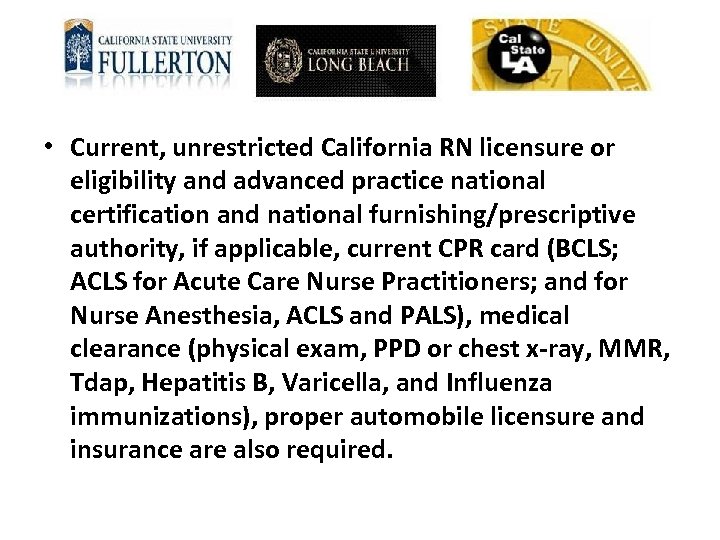  • Current, unrestricted California RN licensure or eligibility and advanced practice national certification
