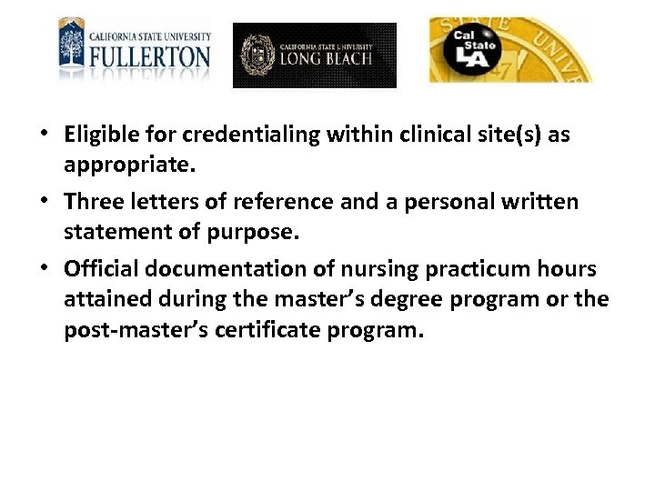  • Eligible for credentialing within clinical site(s) as appropriate. • Three letters of