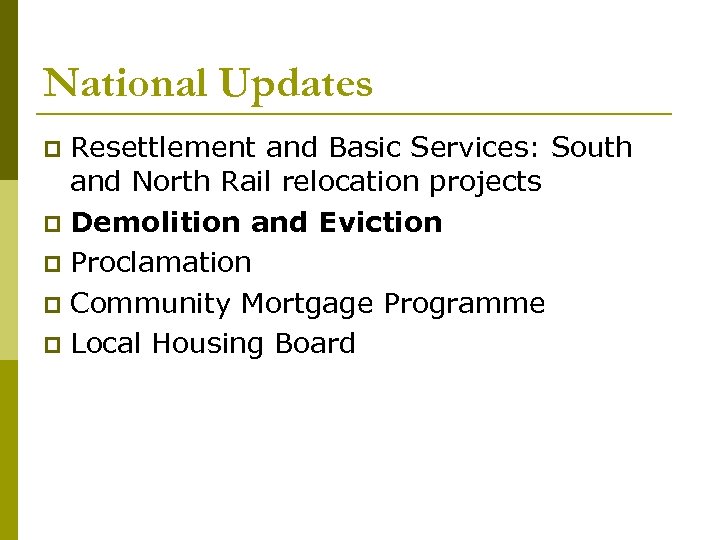 National Updates Resettlement and Basic Services: South and North Rail relocation projects Demolition and