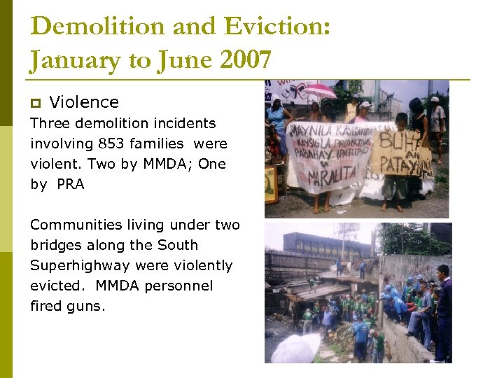 Demolition and Eviction: January to June 2007 Violence Three demolition incidents involving 853 families