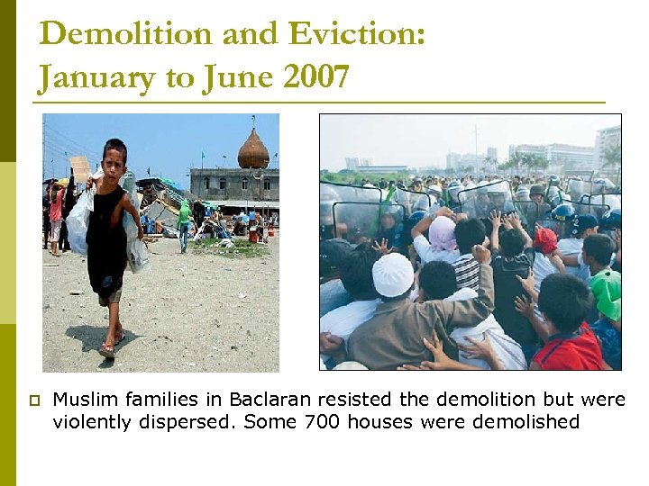 Demolition and Eviction: January to June 2007 Muslim families in Baclaran resisted the demolition