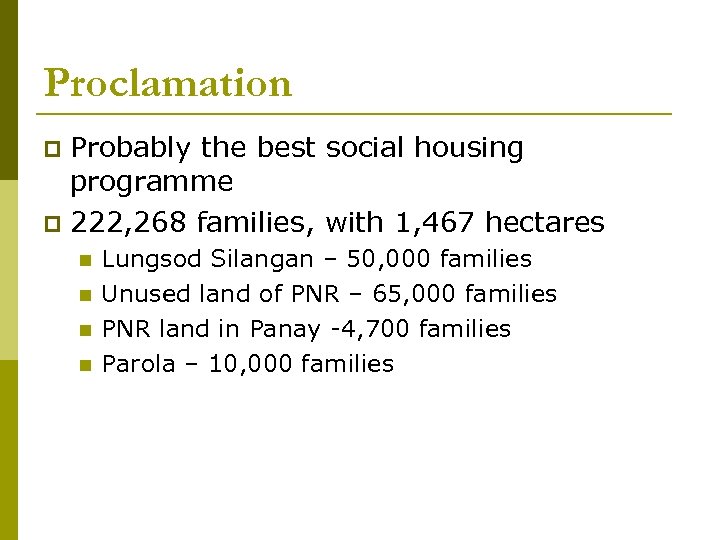 Proclamation Probably the best social housing programme 222, 268 families, with 1, 467 hectares