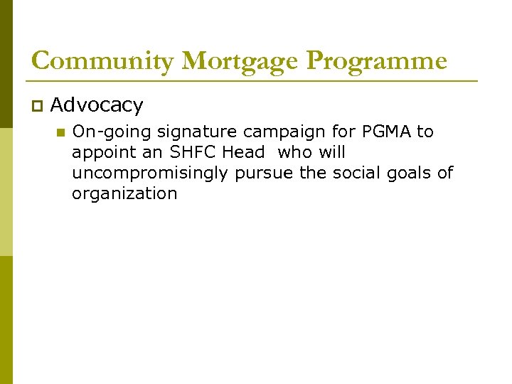 Community Mortgage Programme Advocacy On-going signature campaign for PGMA to appoint an SHFC Head