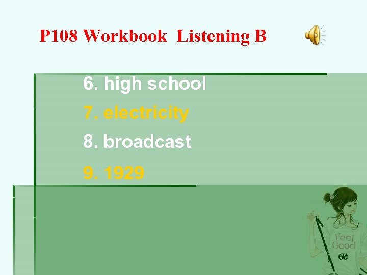 P 108 Workbook Listening B 6. high school 7. electricity 8. broadcast 9. 1929