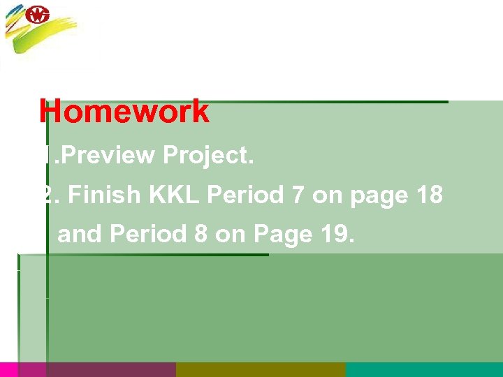 Homework 1. Preview Project. 2. Finish KKL Period 7 on page 18 and Period