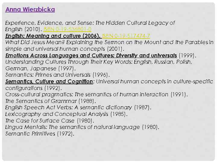 Anna Wierzbicka Experience, Evidence, and Sense: The Hidden Cultural Legacy of English (2010). ISBN