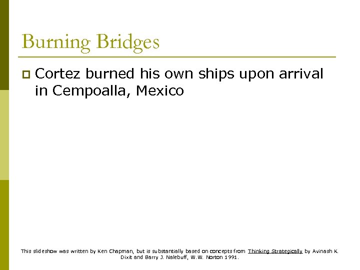 Burning Bridges p Cortez burned his own ships upon arrival in Cempoalla, Mexico This