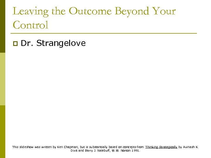 Leaving the Outcome Beyond Your Control p Dr. Strangelove This slideshow was written by