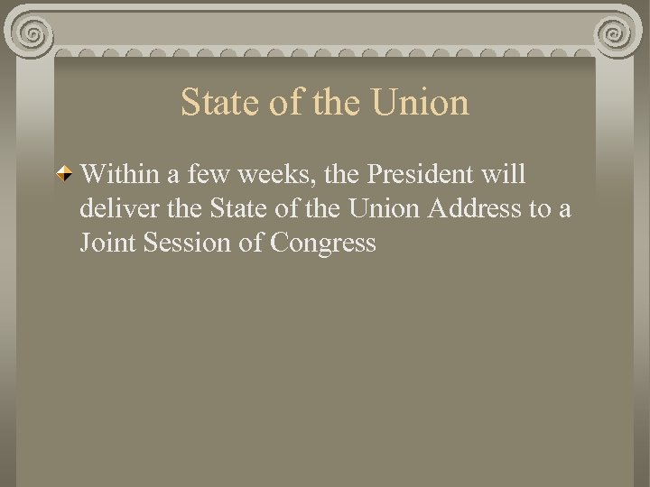 State of the Union Within a few weeks, the President will deliver the State