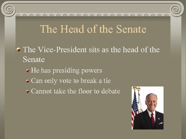 The Head of the Senate The Vice-President sits as the head of the Senate