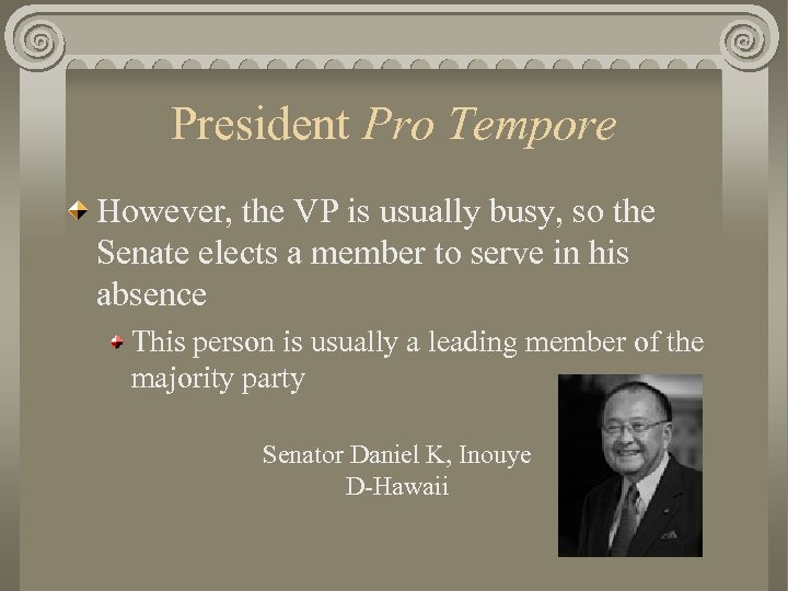 President Pro Tempore However, the VP is usually busy, so the Senate elects a