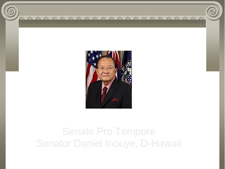 Senate Pro Tempore Senator Daniel Inouye, D-Hawaii 