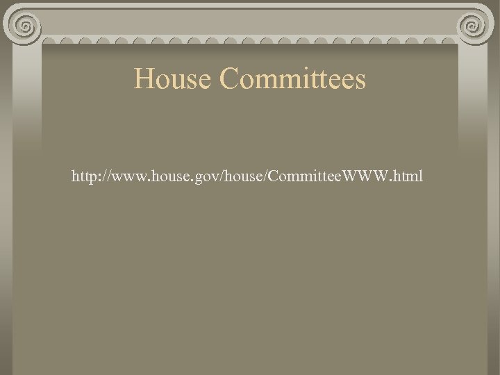 House Committees http: //www. house. gov/house/Committee. WWW. html 