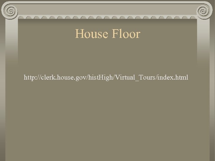 House Floor http: //clerk. house. gov/hist. High/Virtual_Tours/index. html 