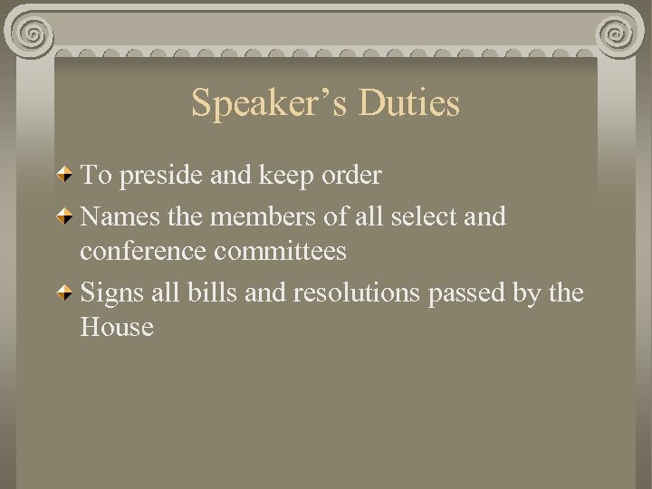 Speaker’s Duties To preside and keep order Names the members of all select and