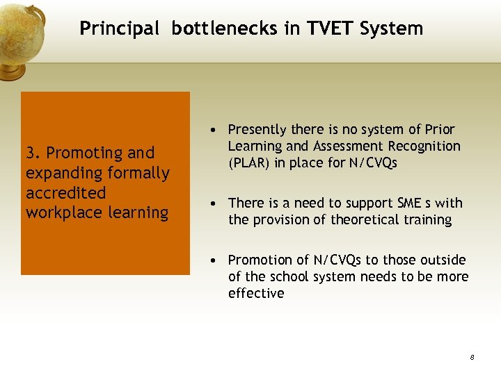 Principal bottlenecks in TVET System 3. Promoting and expanding formally accredited workplace learning •