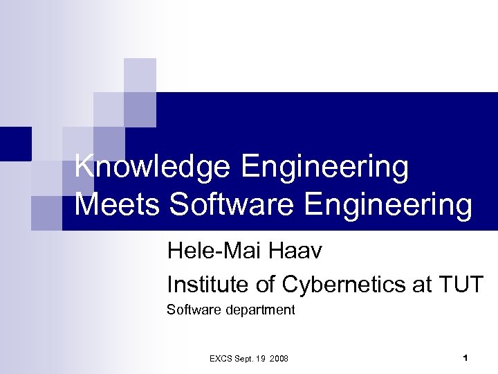 Knowledge Engineering Meets Software Engineering Hele-Mai Haav Institute of Cybernetics at TUT Software department