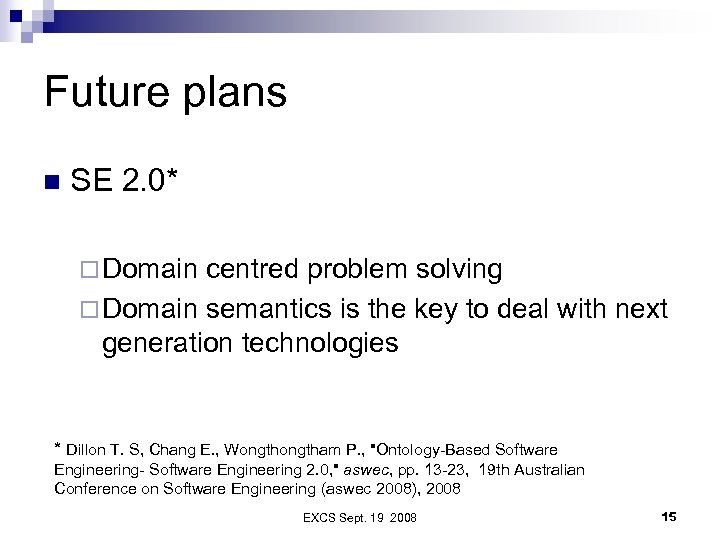 Future plans n SE 2. 0* ¨ Domain centred problem solving ¨ Domain semantics