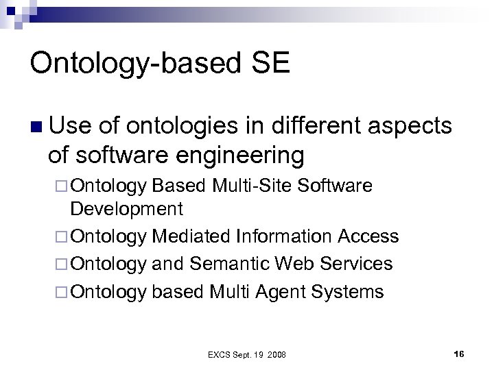 Ontology-based SE n Use of ontologies in different aspects of software engineering ¨ Ontology