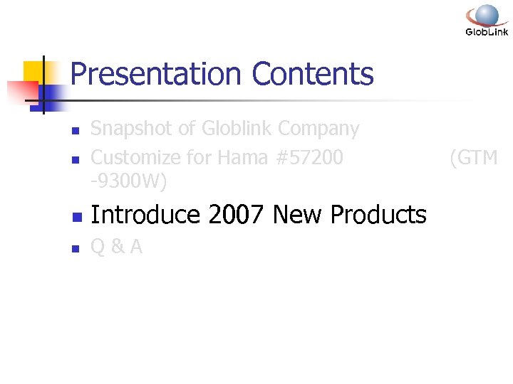 Presentation Contents n Snapshot of Globlink Company Customize for Hama #57200 -9300 W) n