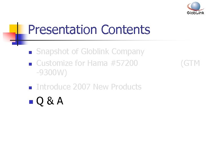 Presentation Contents n Snapshot of Globlink Company Customize for Hama #57200 -9300 W) n