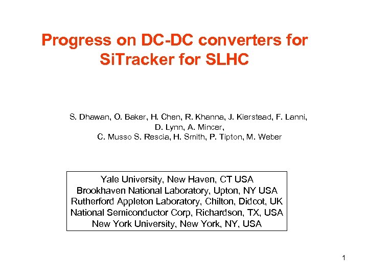 Progress on DC-DC converters for Si. Tracker for SLHC S. Dhawan, O. Baker, H.