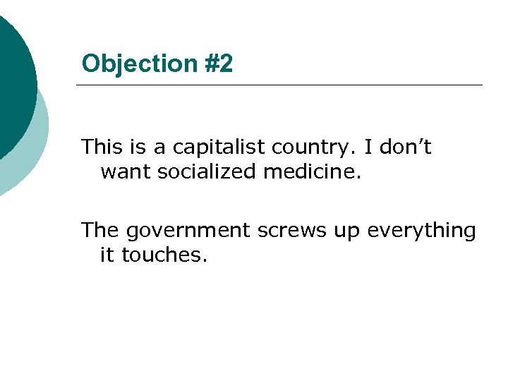 Objection #2 This is a capitalist country. I don’t want socialized medicine. The government