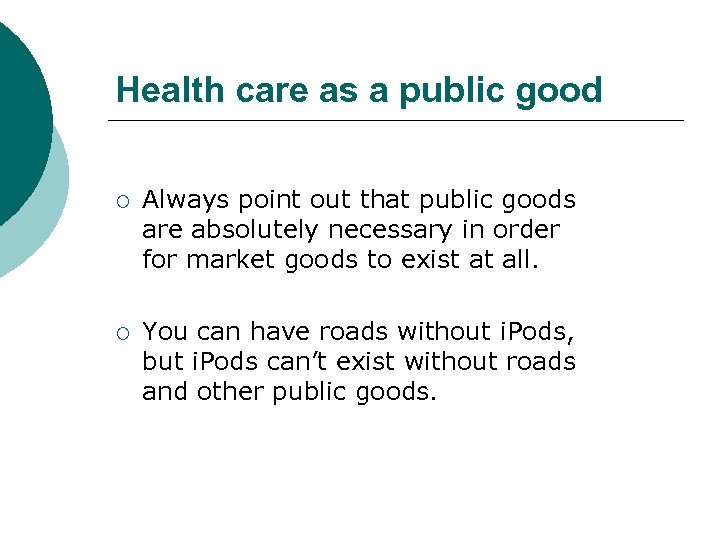 Health care as a public good ¡ Always point out that public goods are
