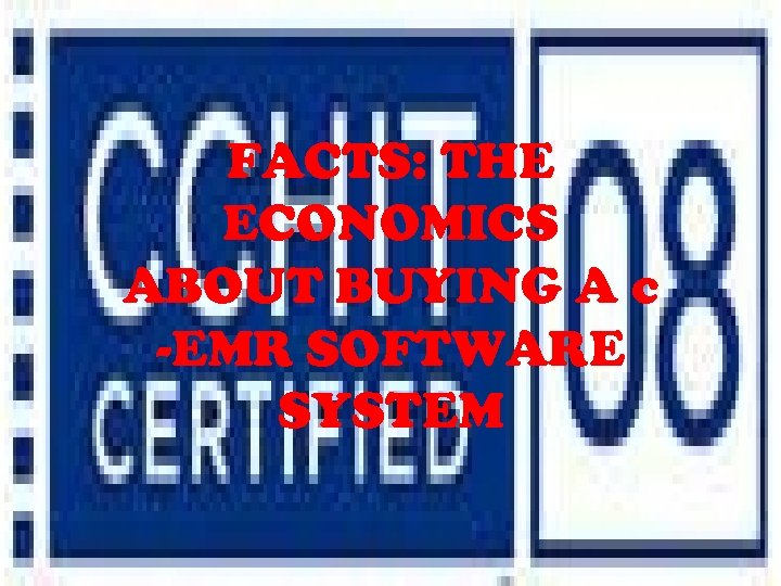 FACTS: THE ECONOMICS ABOUT BUYING A c -EMR SOFTWARE SYSTEM 