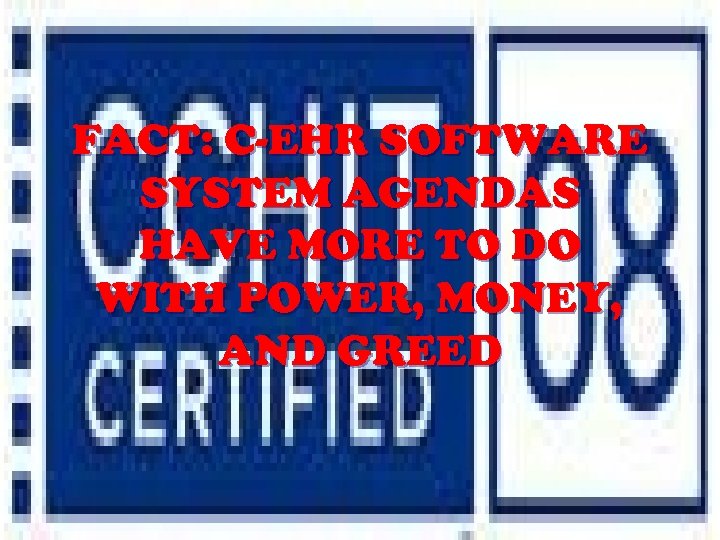 FACT: C-EHR SOFTWARE SYSTEM AGENDAS HAVE MORE TO DO WITH POWER, MONEY, AND GREED