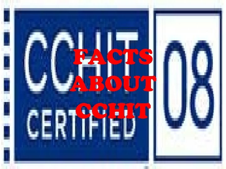 FACTS ABOUT CCHIT 