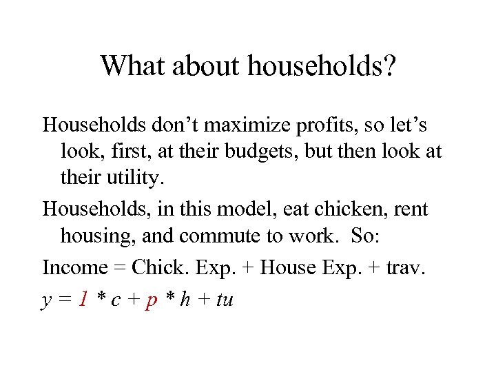 What about households? Households don’t maximize profits, so let’s look, first, at their budgets,
