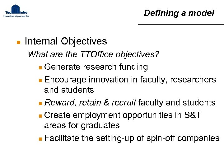 Defining a model n Internal Objectives What are the TTOffice objectives? n Generate research