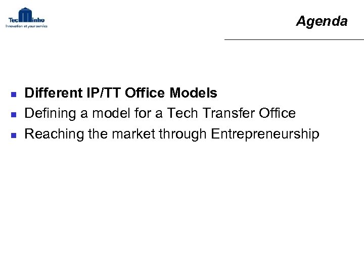 Agenda n n n Different IP/TT Office Models Defining a model for a Tech