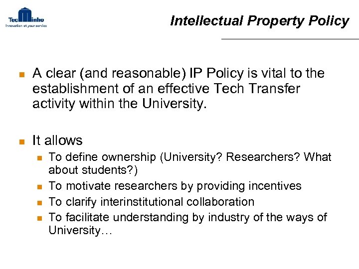Intellectual Property Policy n n A clear (and reasonable) IP Policy is vital to