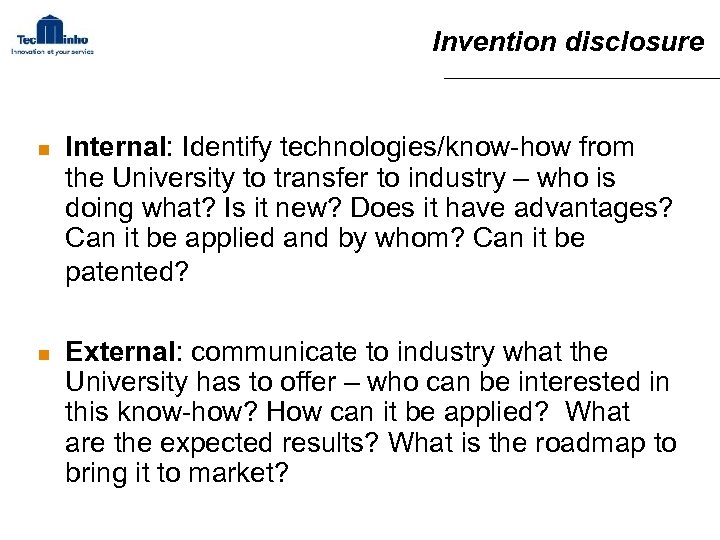 Invention disclosure n n Internal: Identify technologies/know-how from the University to transfer to industry
