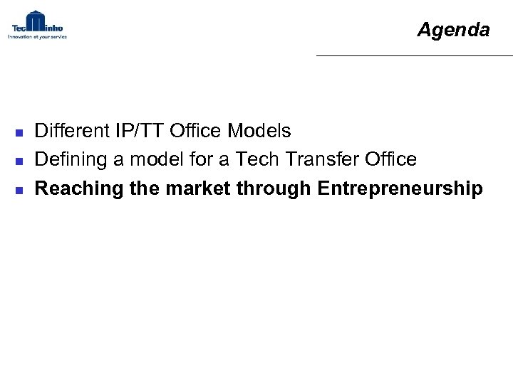 Agenda n n n Different IP/TT Office Models Defining a model for a Tech