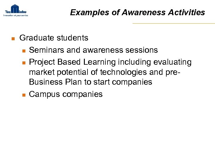 Examples of Awareness Activities n Graduate students n Seminars and awareness sessions n Project