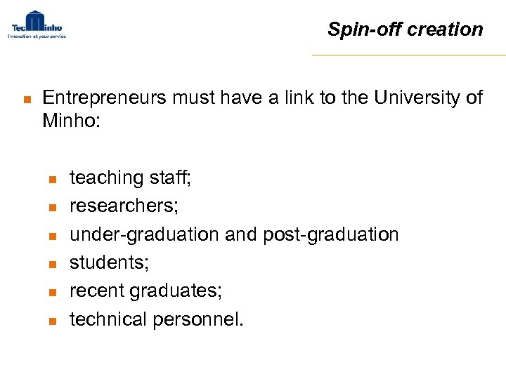 Spin-off creation n Entrepreneurs must have a link to the University of Minho: n