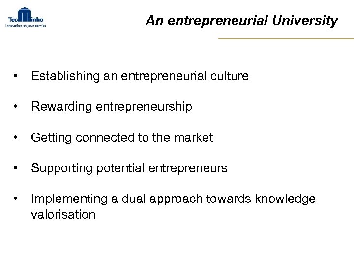 An entrepreneurial University • Establishing an entrepreneurial culture • Rewarding entrepreneurship • Getting connected