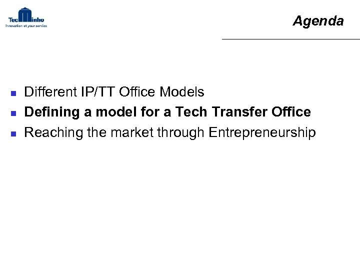 Agenda n n n Different IP/TT Office Models Defining a model for a Tech
