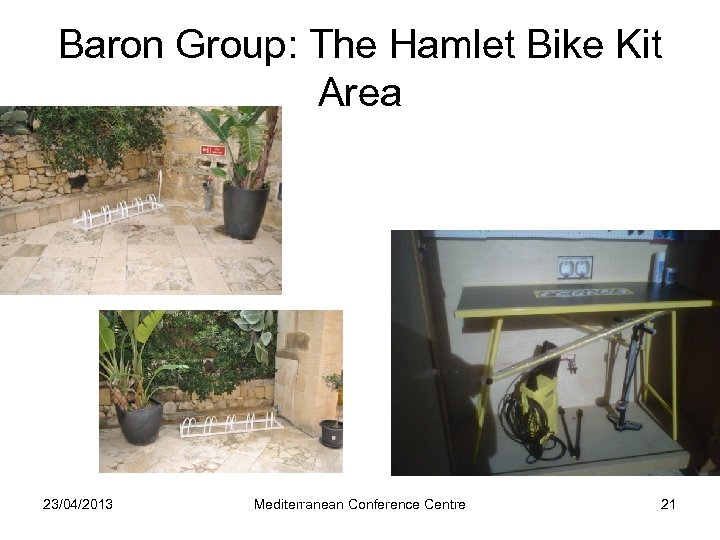 Baron Group: The Hamlet Bike Kit Area 23/04/2013 Mediterranean Conference Centre 21 