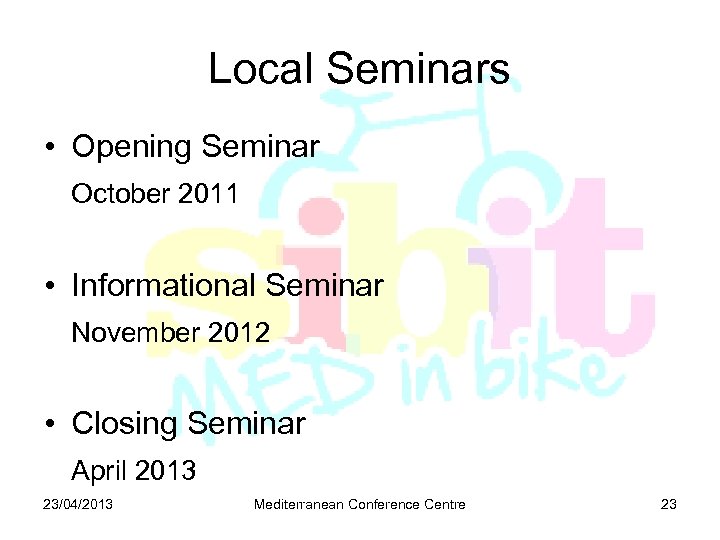Local Seminars • Opening Seminar October 2011 • Informational Seminar November 2012 • Closing