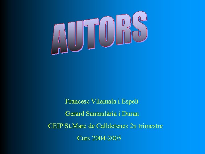  Francesc Vilamala i Espelt Gerard Santaulària i Duran CEIP St. Marc de Calldetenes