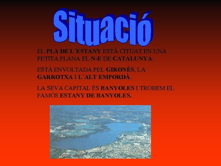  EL PLA DE L´ESTANY ESTÀ CITUAT EN UNA PETITA PLANA EL N-E DE